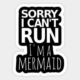 Sorry I Can't Run I'm A Mermaid Sticker